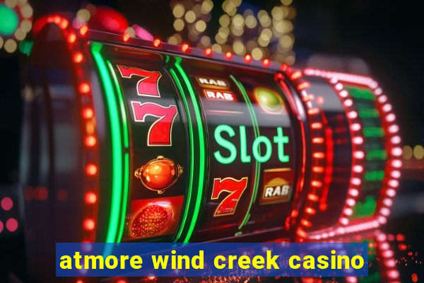 atmore wind creek casino