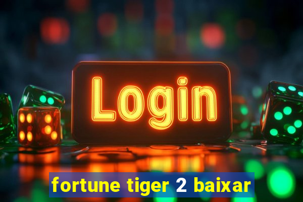 fortune tiger 2 baixar