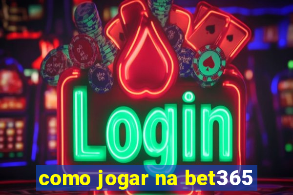 como jogar na bet365