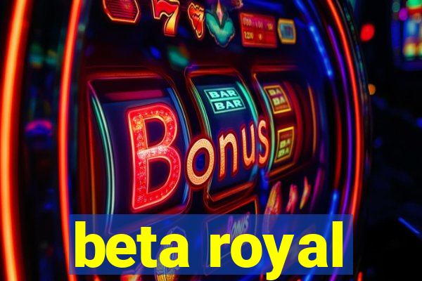 beta royal