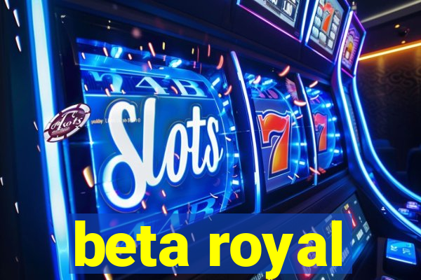 beta royal