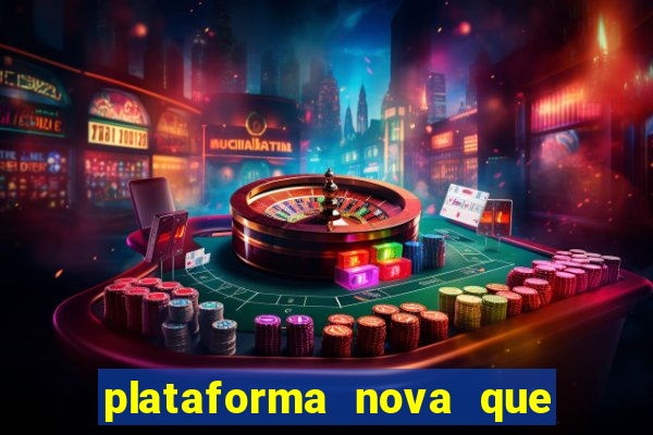 plataforma nova que da bonus