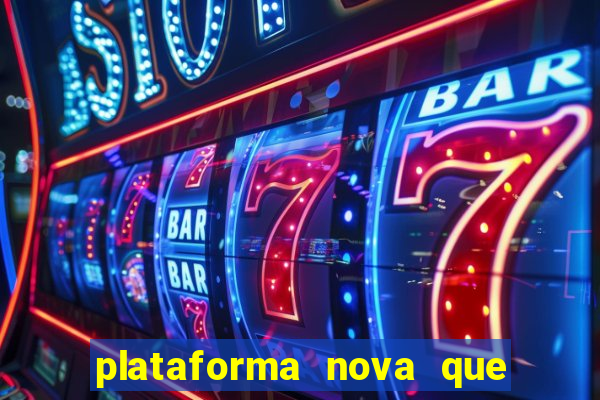 plataforma nova que da bonus