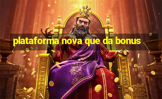 plataforma nova que da bonus