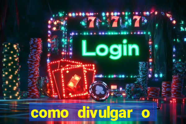 como divulgar o jogo do tigre