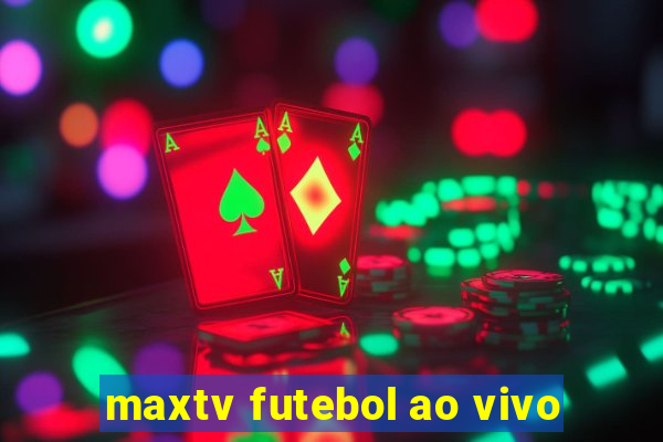 maxtv futebol ao vivo