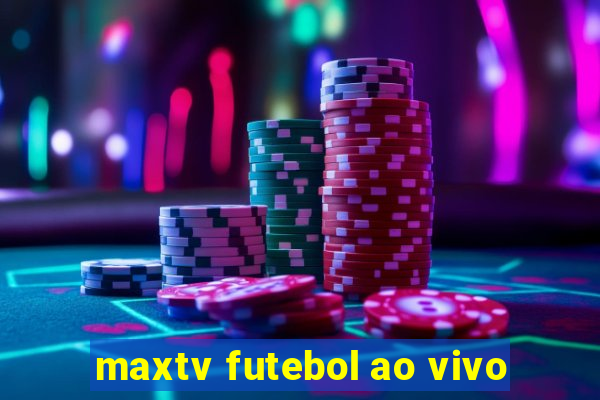 maxtv futebol ao vivo