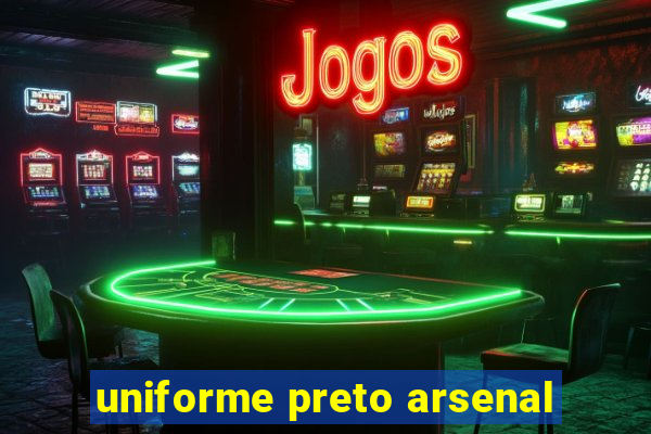 uniforme preto arsenal