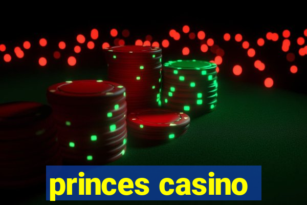 princes casino