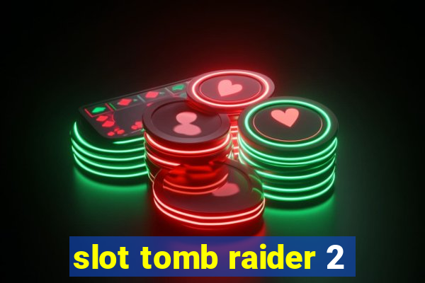 slot tomb raider 2