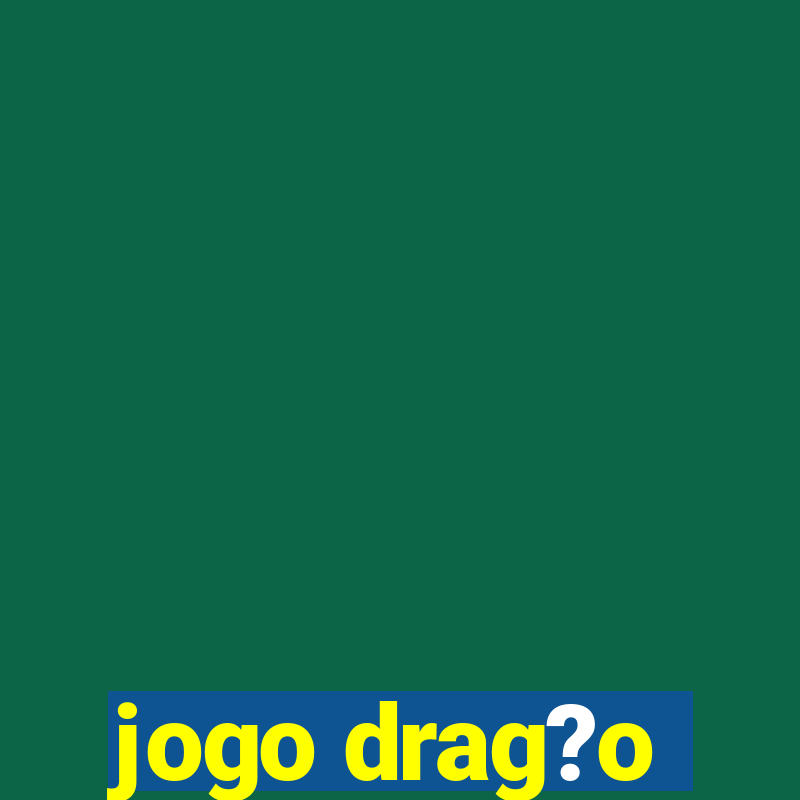 jogo drag?o