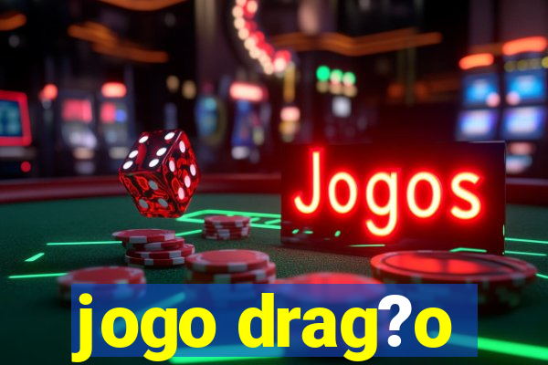 jogo drag?o