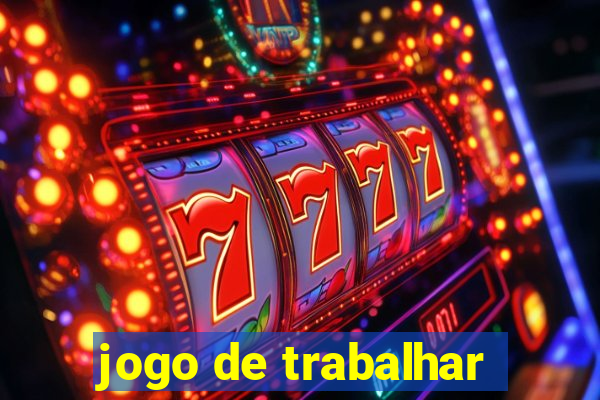 jogo de trabalhar