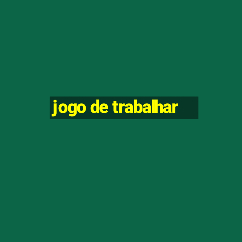 jogo de trabalhar