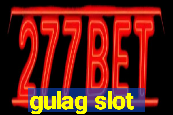 gulag slot