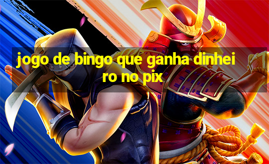 jogo de bingo que ganha dinheiro no pix