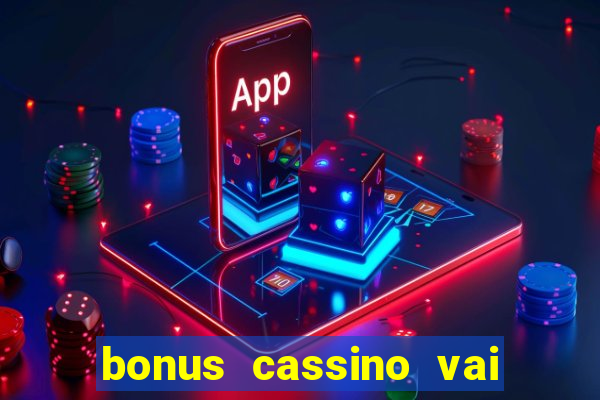 bonus cassino vai de bet