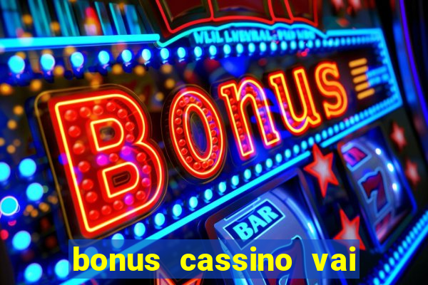 bonus cassino vai de bet