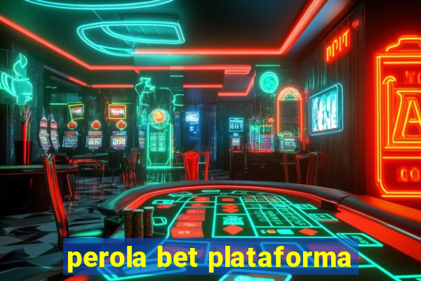 perola bet plataforma