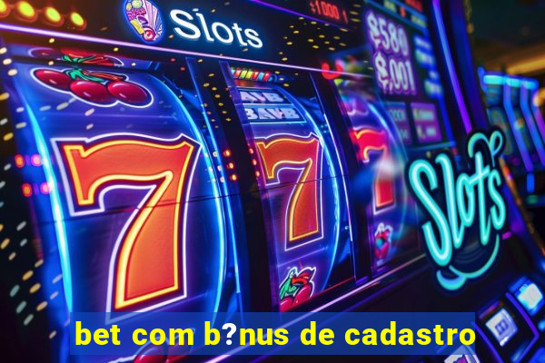 bet com b?nus de cadastro