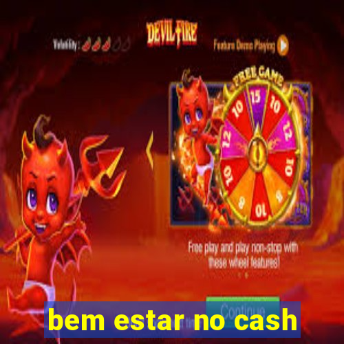 bem estar no cash