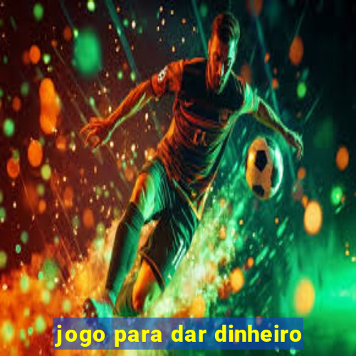 jogo para dar dinheiro