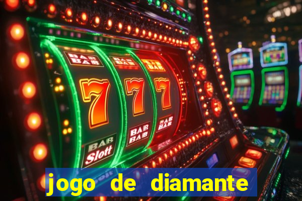 jogo de diamante para ganhar dinheiro