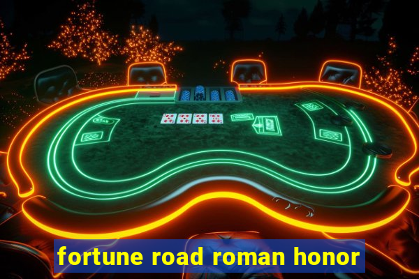 fortune road roman honor