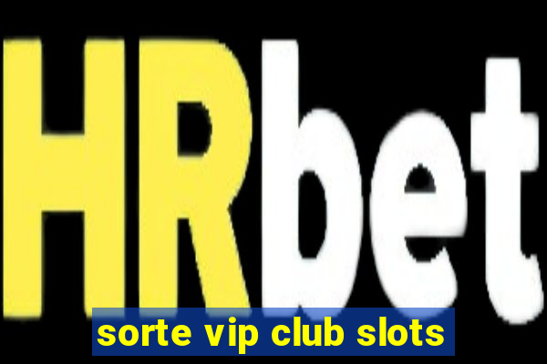 sorte vip club slots