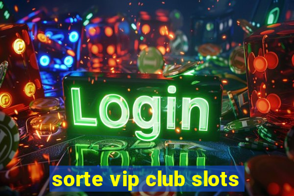 sorte vip club slots