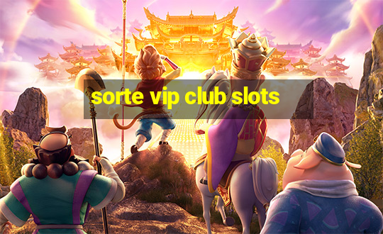 sorte vip club slots