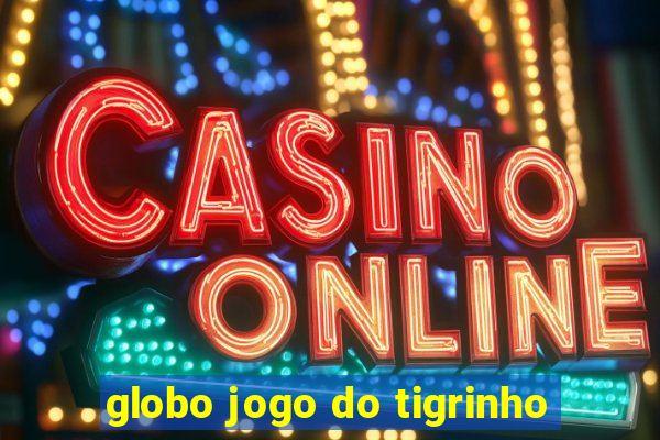 globo jogo do tigrinho