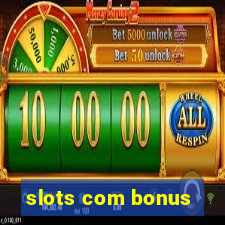 slots com bonus