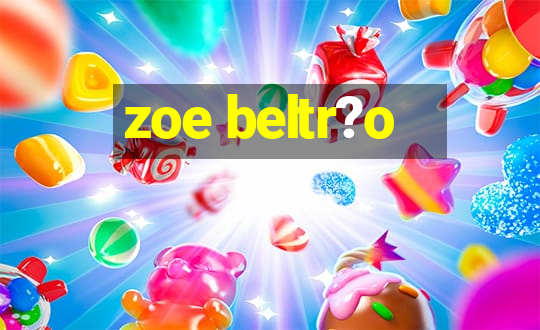 zoe beltr?o