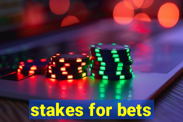 stakes for bets