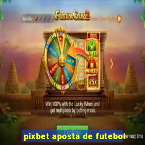 pixbet aposta de futebol