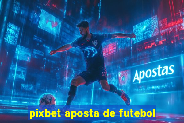 pixbet aposta de futebol