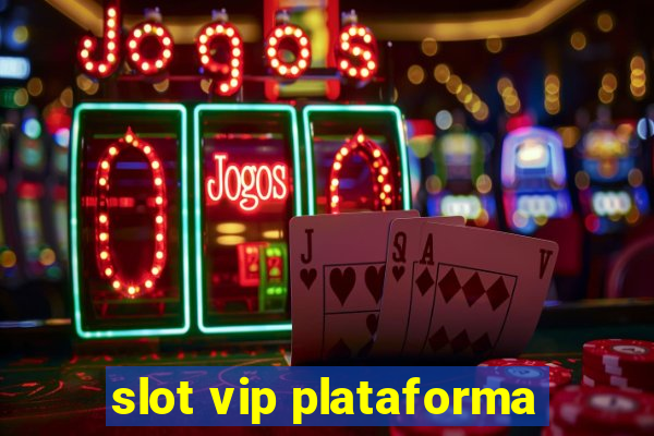 slot vip plataforma