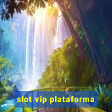 slot vip plataforma