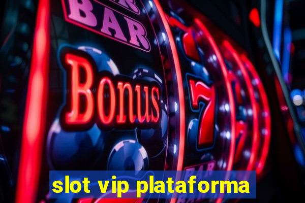 slot vip plataforma