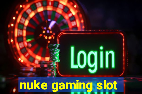 nuke gaming slot