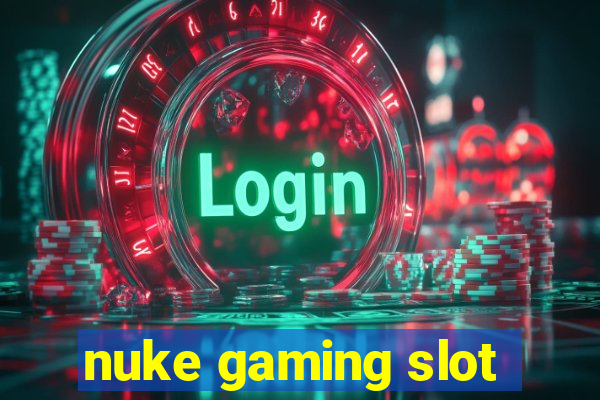 nuke gaming slot