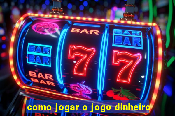 como jogar o jogo dinheiro