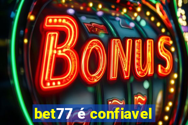 bet77 é confiavel