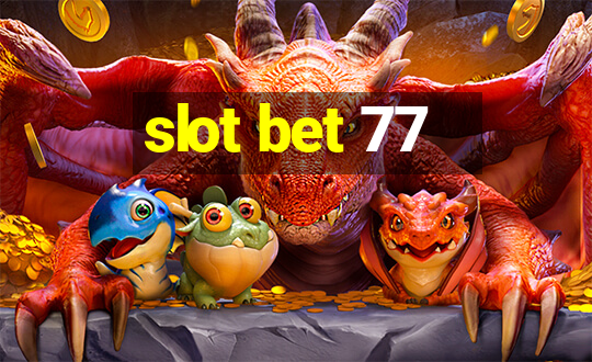 slot bet 77