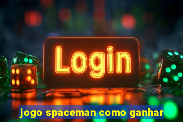 jogo spaceman como ganhar