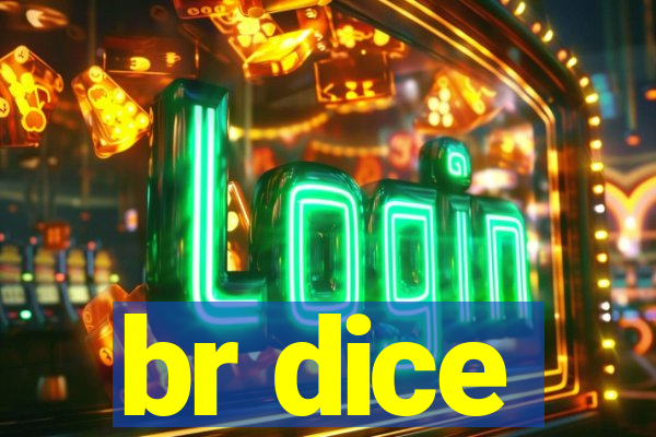 br dice