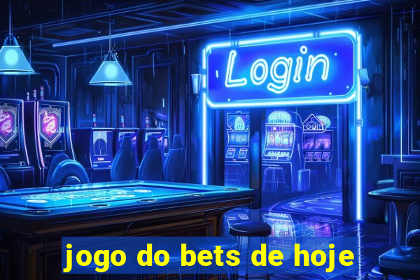 jogo do bets de hoje