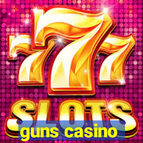 guns casino