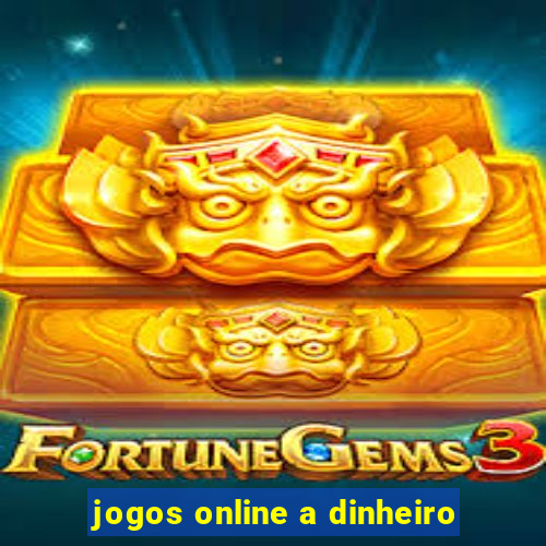 jogos online a dinheiro